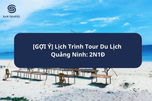 Lịch trình tour du lịch Quảng Ninh 2 ngày 1 đêm