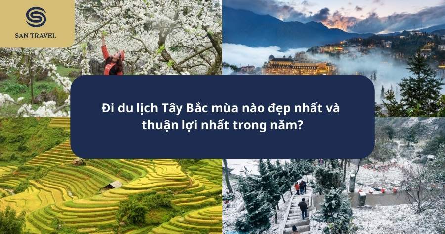 Đi du lịch Tây Bắc mùa nào đẹp nhất và thuận lợi nhất trong năm?