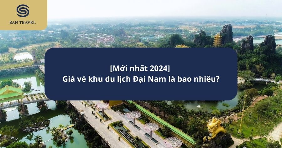 Giá vé khu du lịch Đại Nam