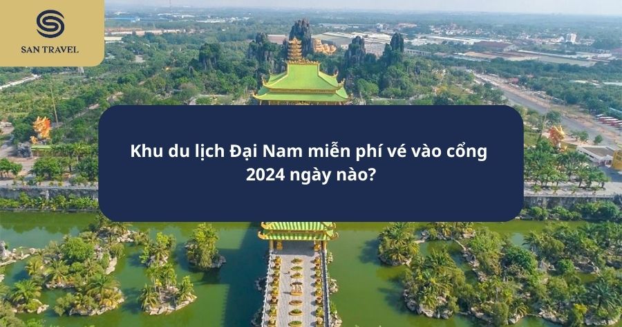 Khu du lịch Đại Nam miễn phí vé vào cổng